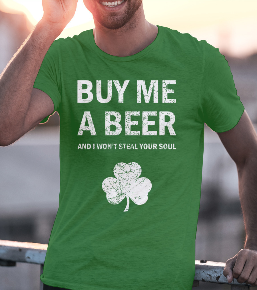 Buy ME A Beer And I Won't Steal Your Soul Patrick's Day Shamrock T-Shirt