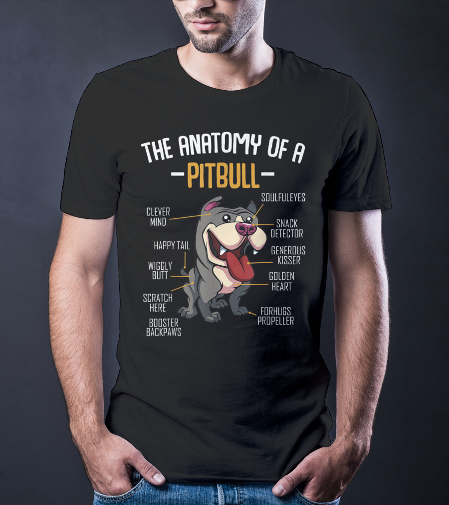 The Anatomy Of A Pitbull: Clever Mind, Soulful Eyes, Happy Tail, Snack Detector, Wiggly Butt, Generous Kisser, Golden Heart, Scratch Here, Forhugs Propeller, Booster Backpaws T-Shirt