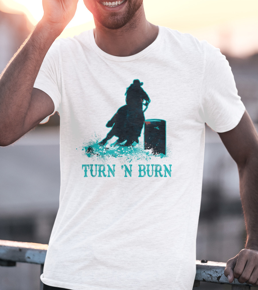 Barrel Racer Turn N Burn Rodeo Tin Can Chaser Turn 'N Burn T-Shirt