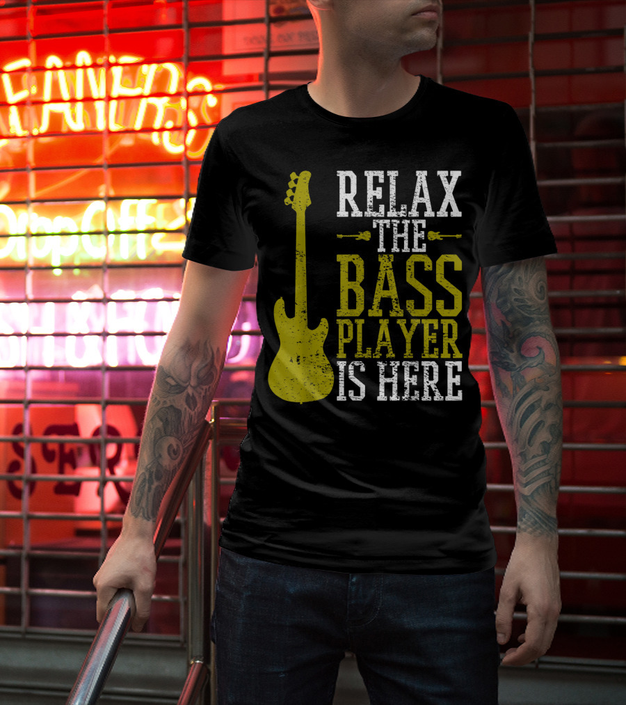 Relax The Bass Player Is Here Guitar Guitarist Rock Metal Music T-Shirt