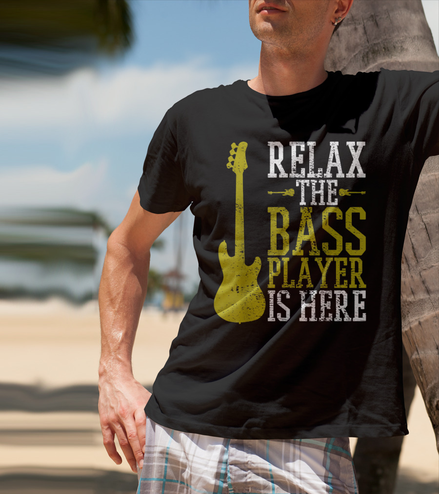 Relax The Bass Player Is Here Guitar Guitarist Rock Metal Music T-Shirt