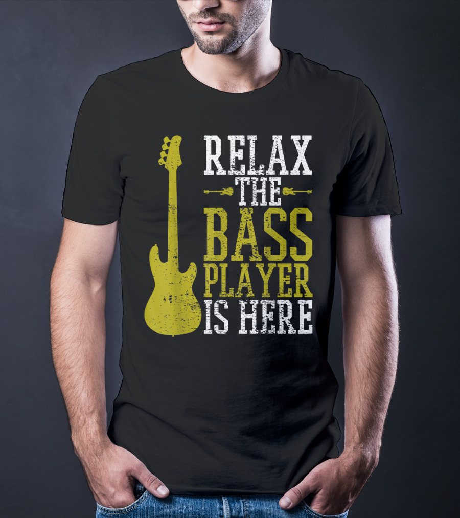 Relax The Bass Player Is Here Guitar Guitarist Rock Metal Music T-Shirt