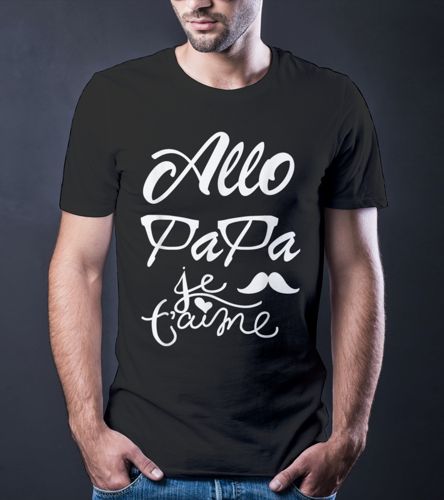 Allo Papa Je T'aime French Father's Day Mustache Glasses Love T-Shirt
