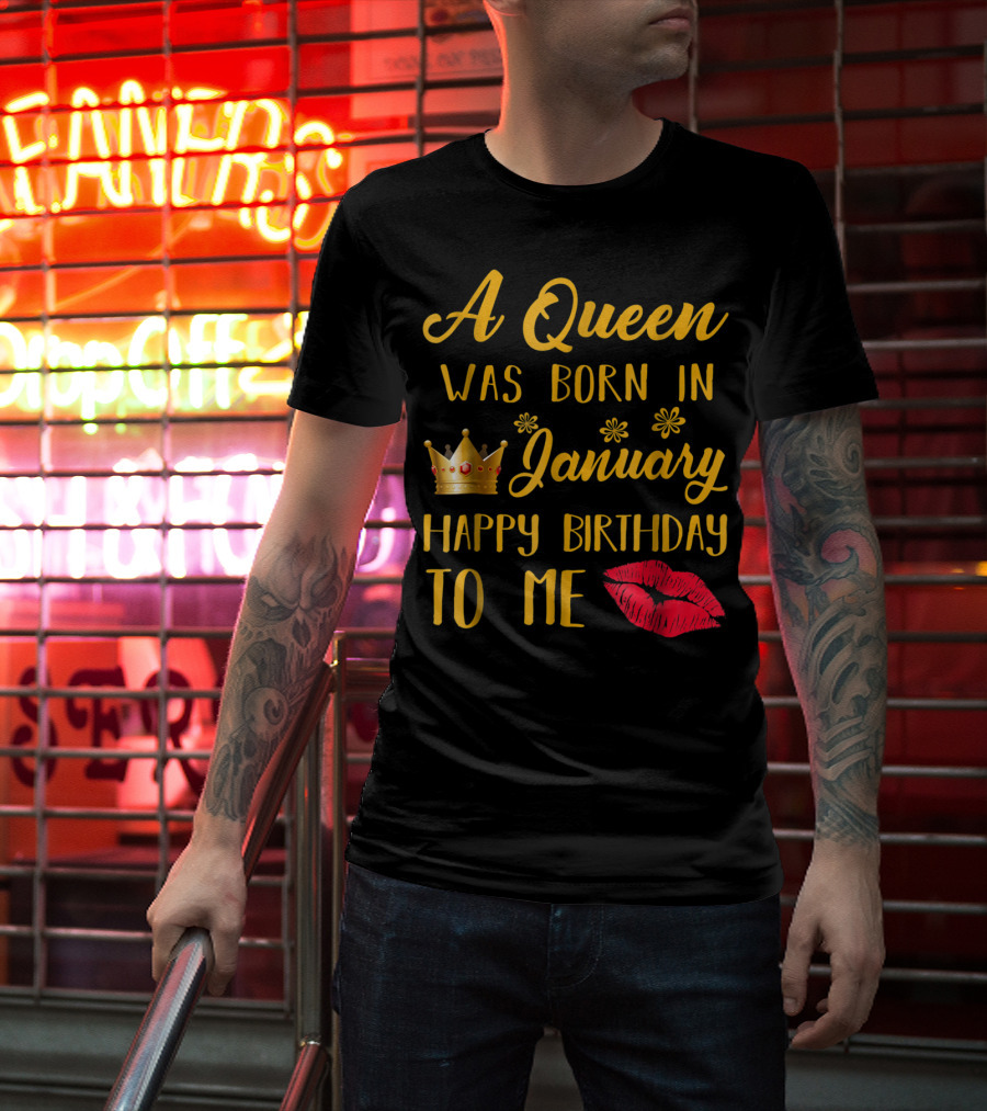 A Queen Was Born In January Happy Birthday To Me With Crown And Lips T-Shirt