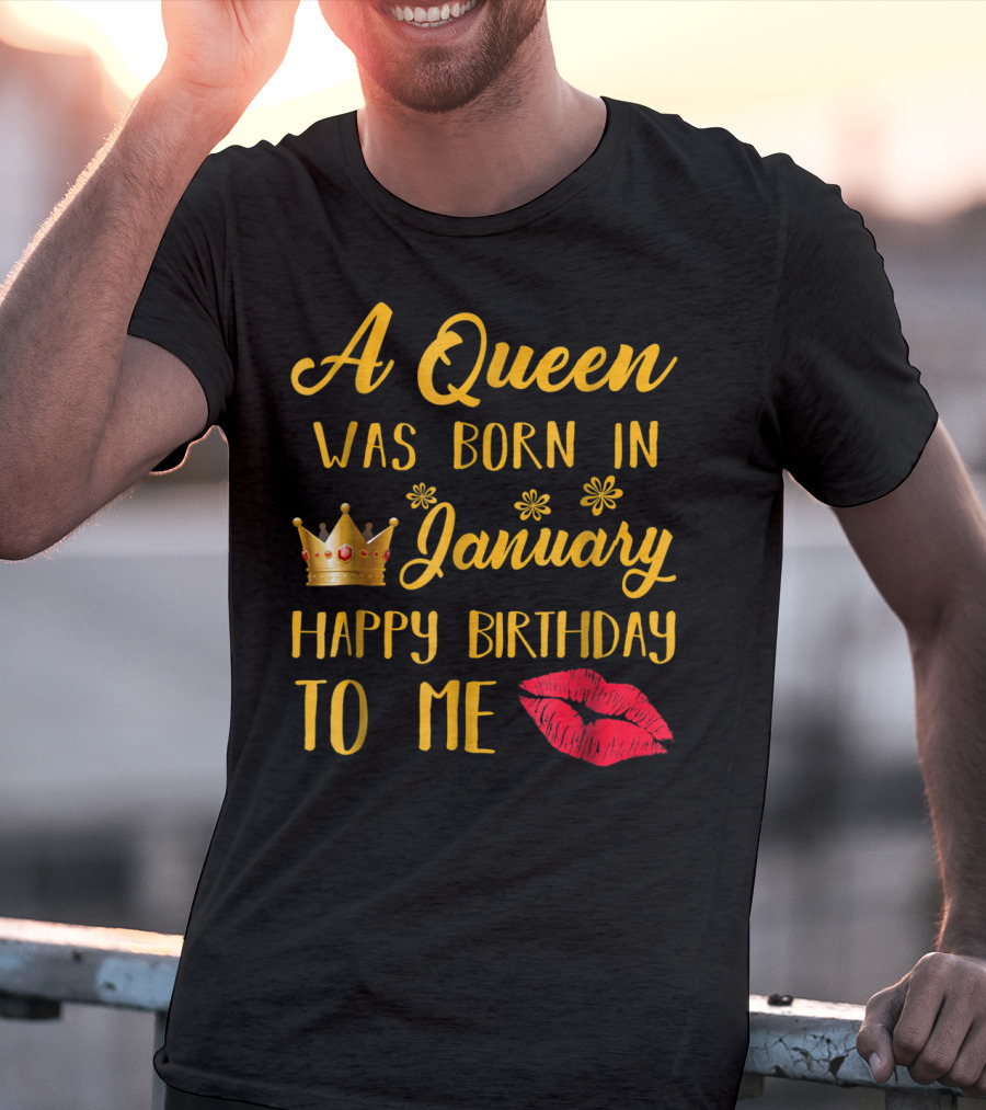 A Queen Was Born In January Happy Birthday To Me With Crown And Lips T-Shirt