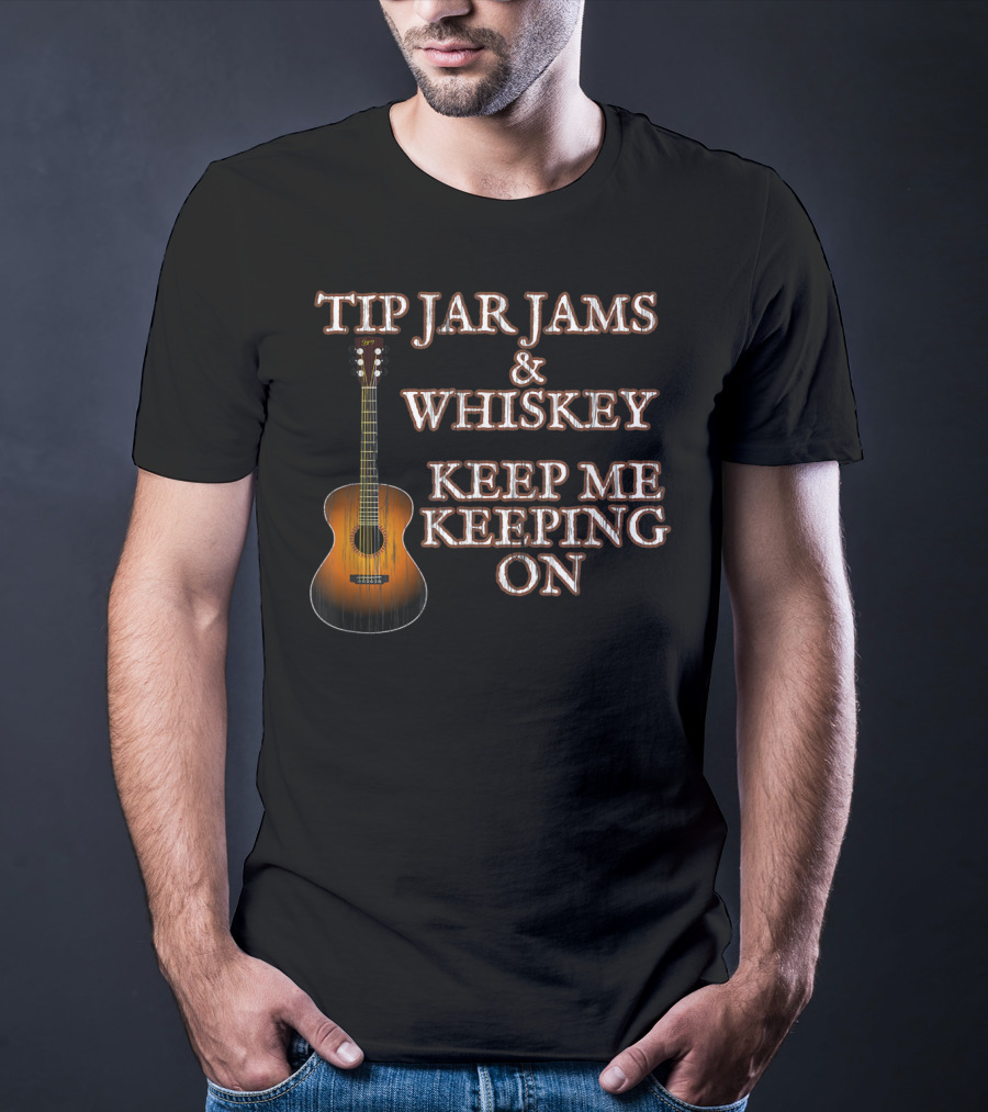 Tip Jar Jams And Whiskey Keep Me Keeping On T-Shirt