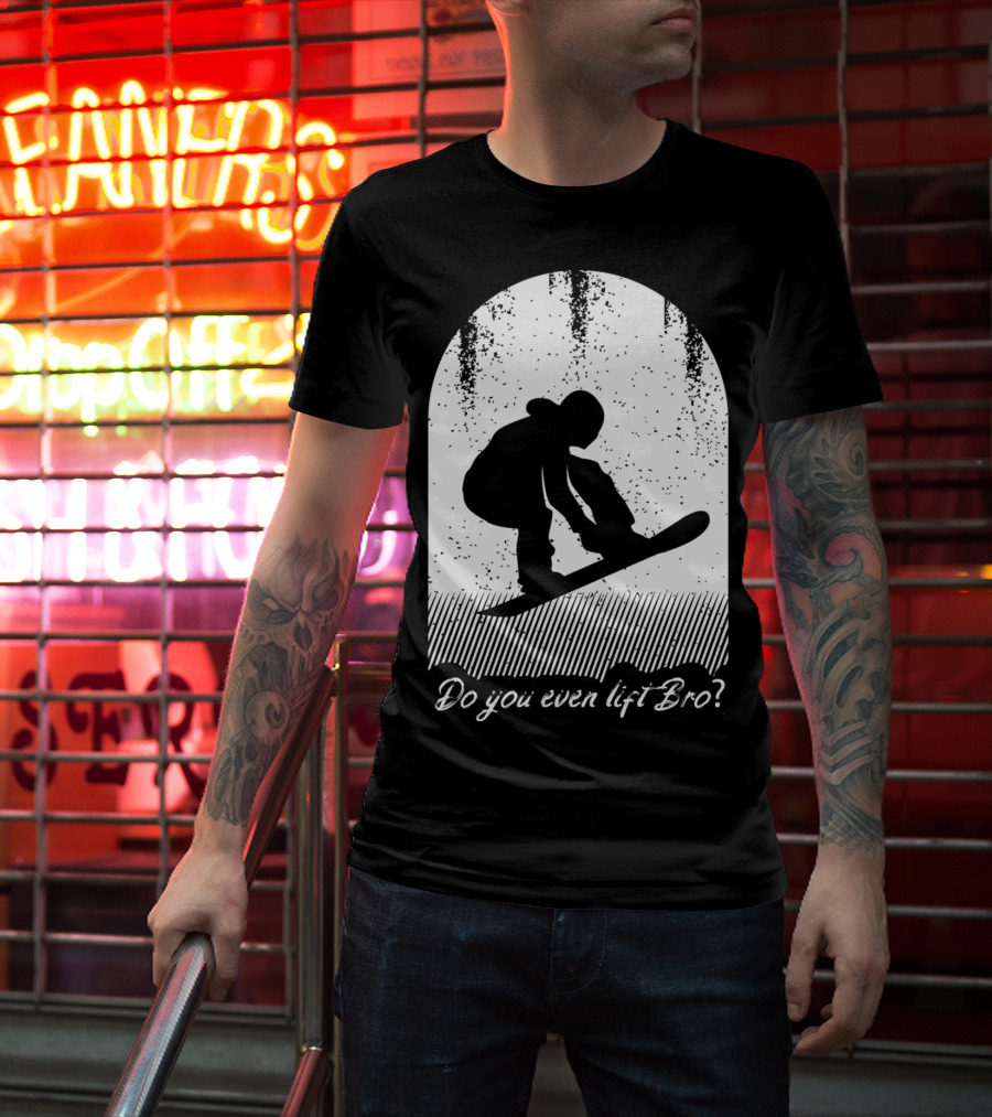 Do You Even Lift Bro Cool Snowboarding Outfit For T8 T-Shirt