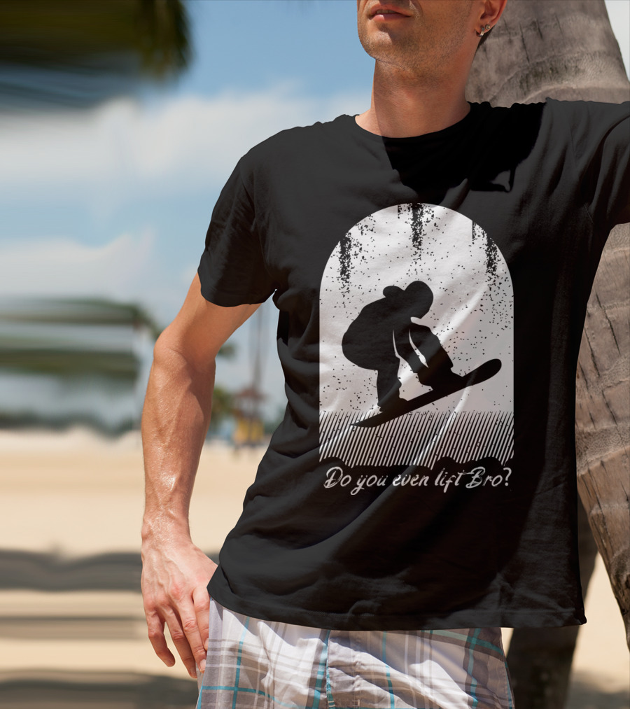 Do You Even Lift Bro Cool Snowboarding Outfit For T8 T-Shirt