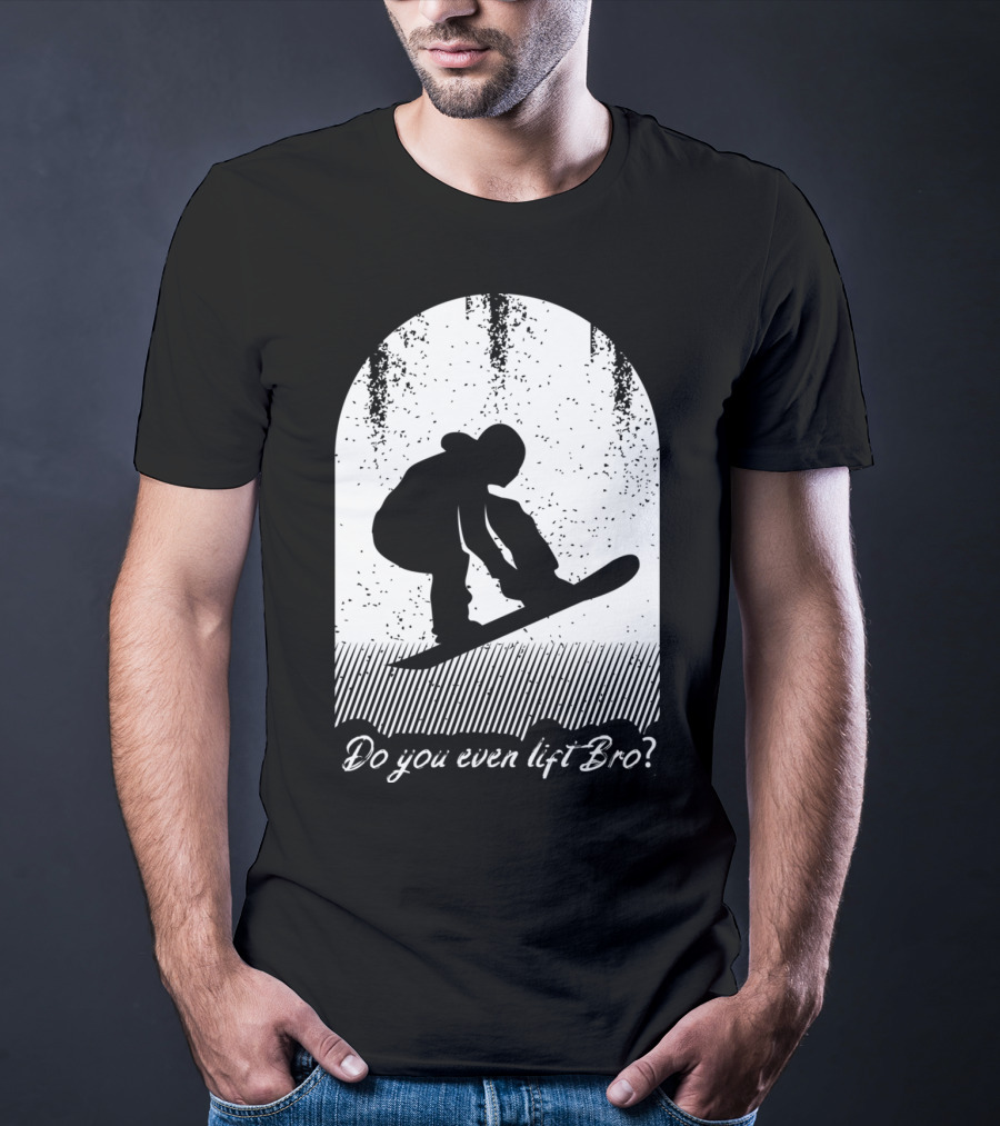 Do You Even Lift Bro Cool Snowboarding Outfit For T8 T-Shirt