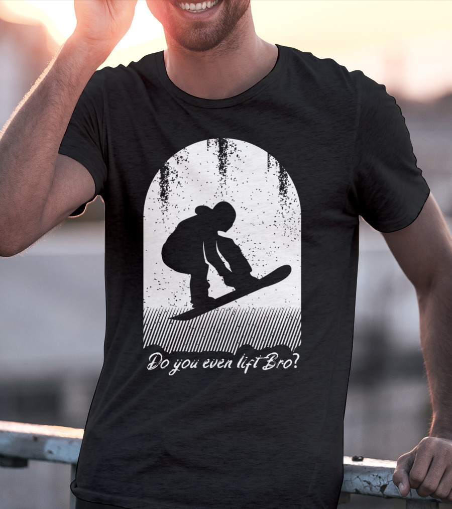 Do You Even Lift Bro Cool Snowboarding Outfit For T8 T-Shirt