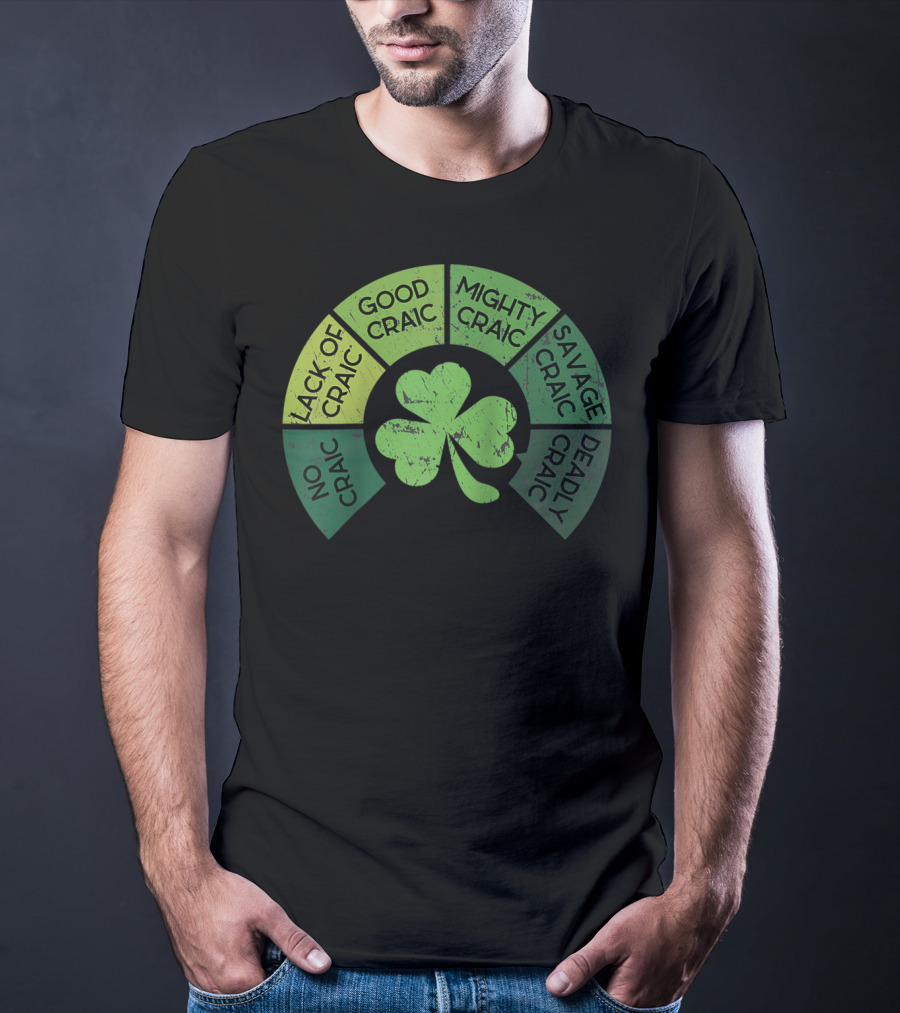 Craicometer No Craic Lack Of Craic Good Craic Mighty Craic Savage Craic Deadly Craic Saint Pattys Day Ireland Saint T-Shirt