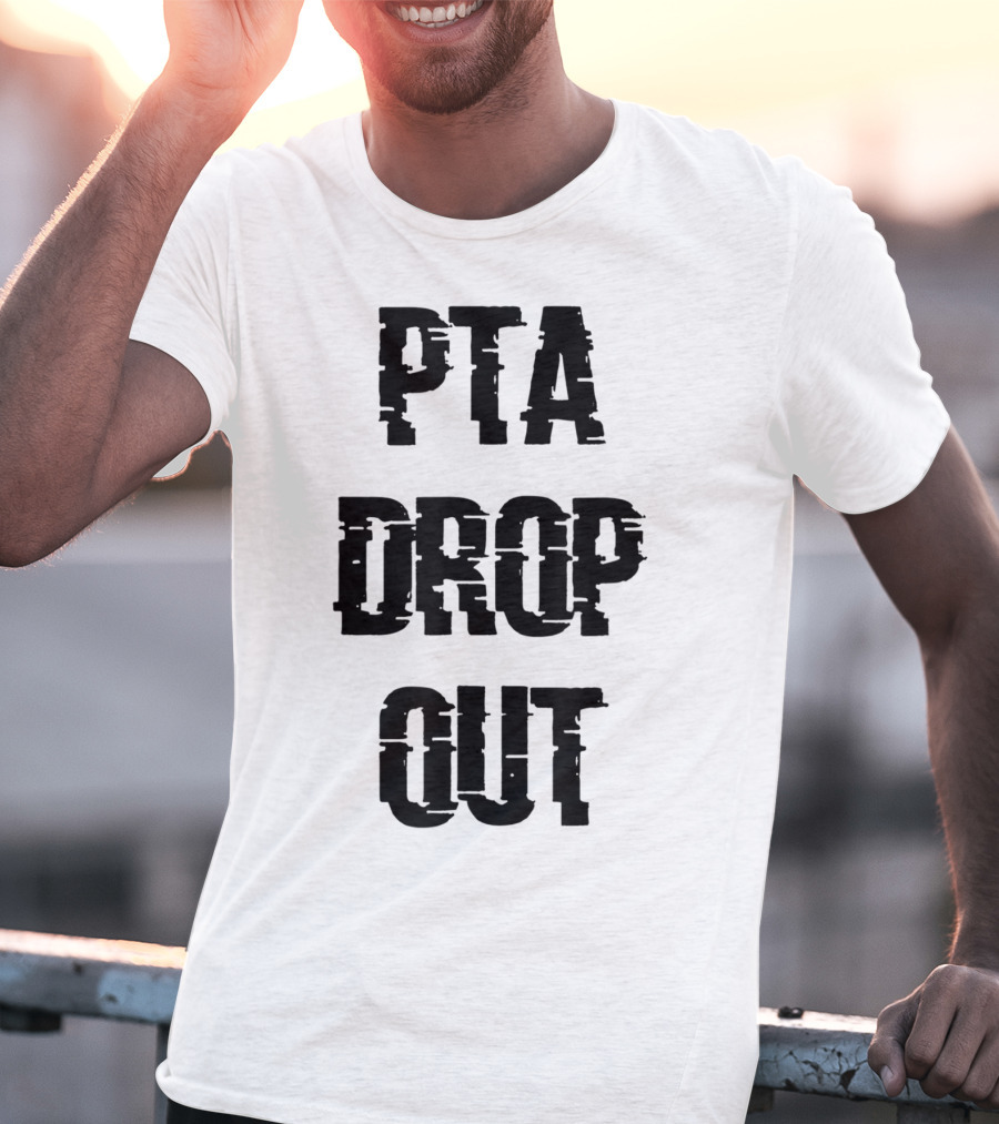 Crazy Funny PTA Drop Out T-Shirt