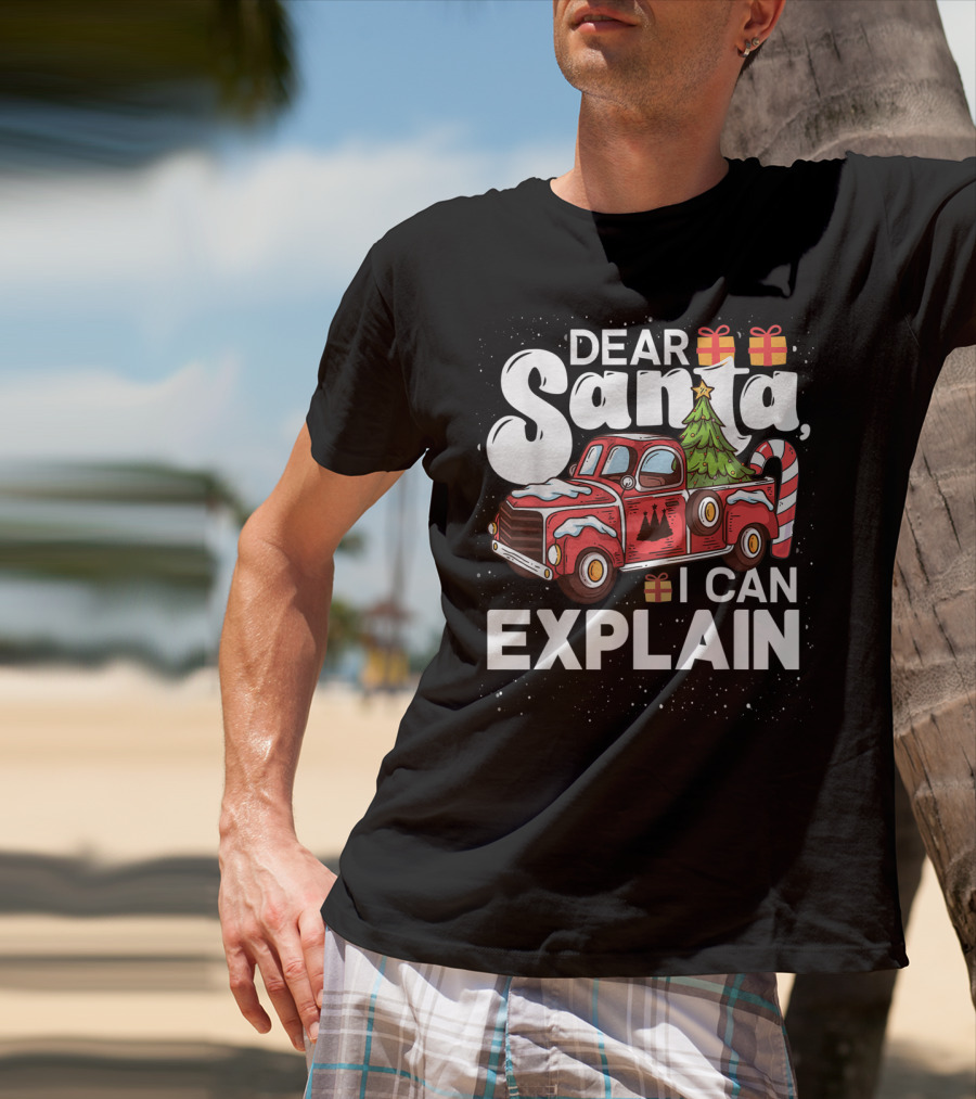 Dear Santa I Can Explain Christmas Truck With Gifts And Candy Cane Tree T-Shirt