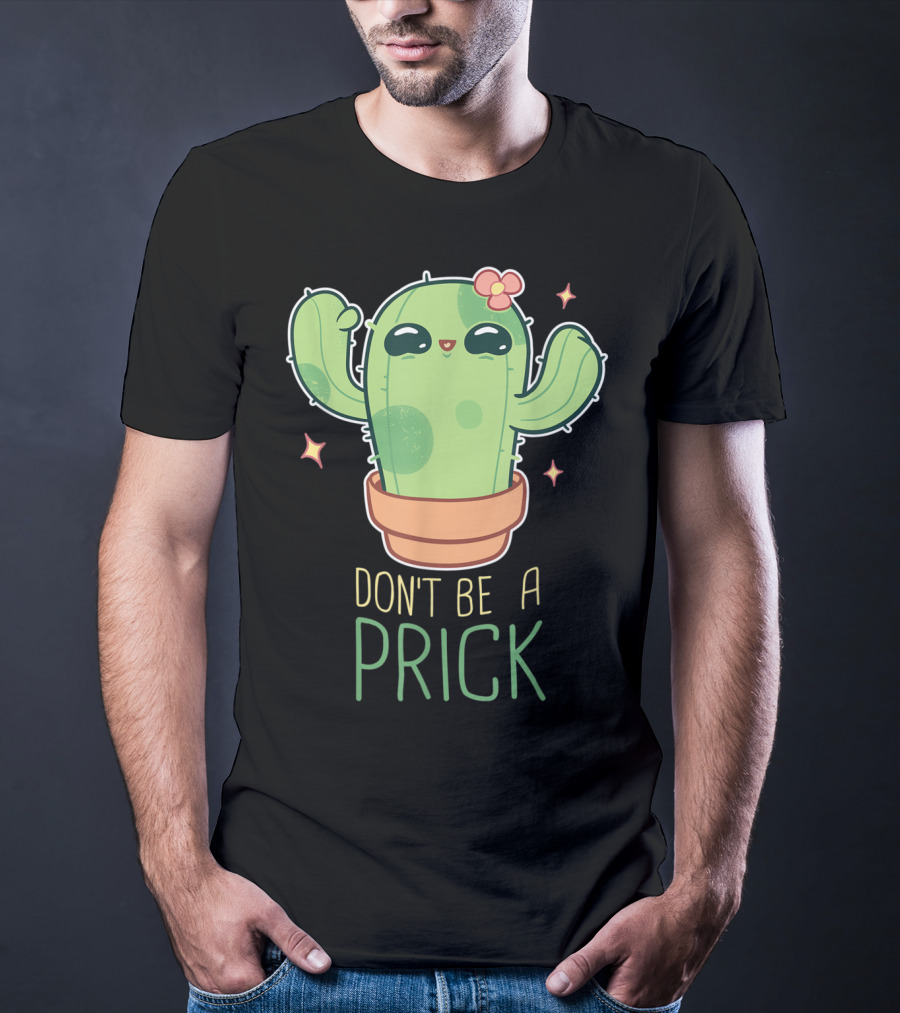Don't Be A Prick Cute Kawaii Cactus Funny Gardening T-Shirt