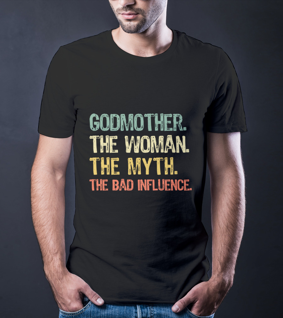 Godmother The Woman The Myth The Bad Influence T-Shirt