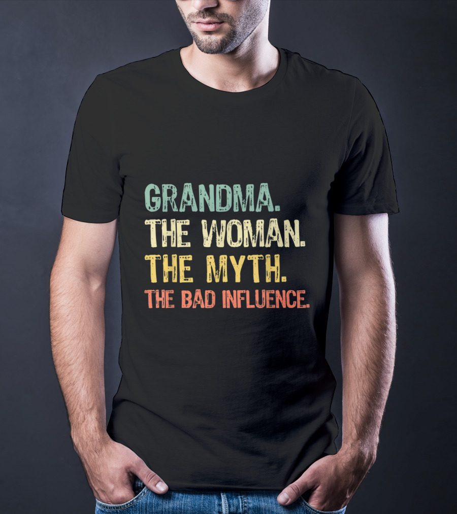Grandma The Woman The Myth The Bad Influence T-Shirt