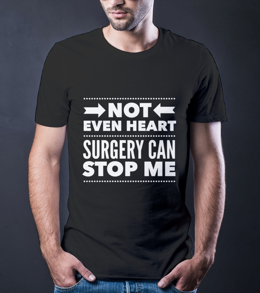 Not Even Heart Surgery Can Stop Me Post Surgery Gag Get Well Soon T-Shirt