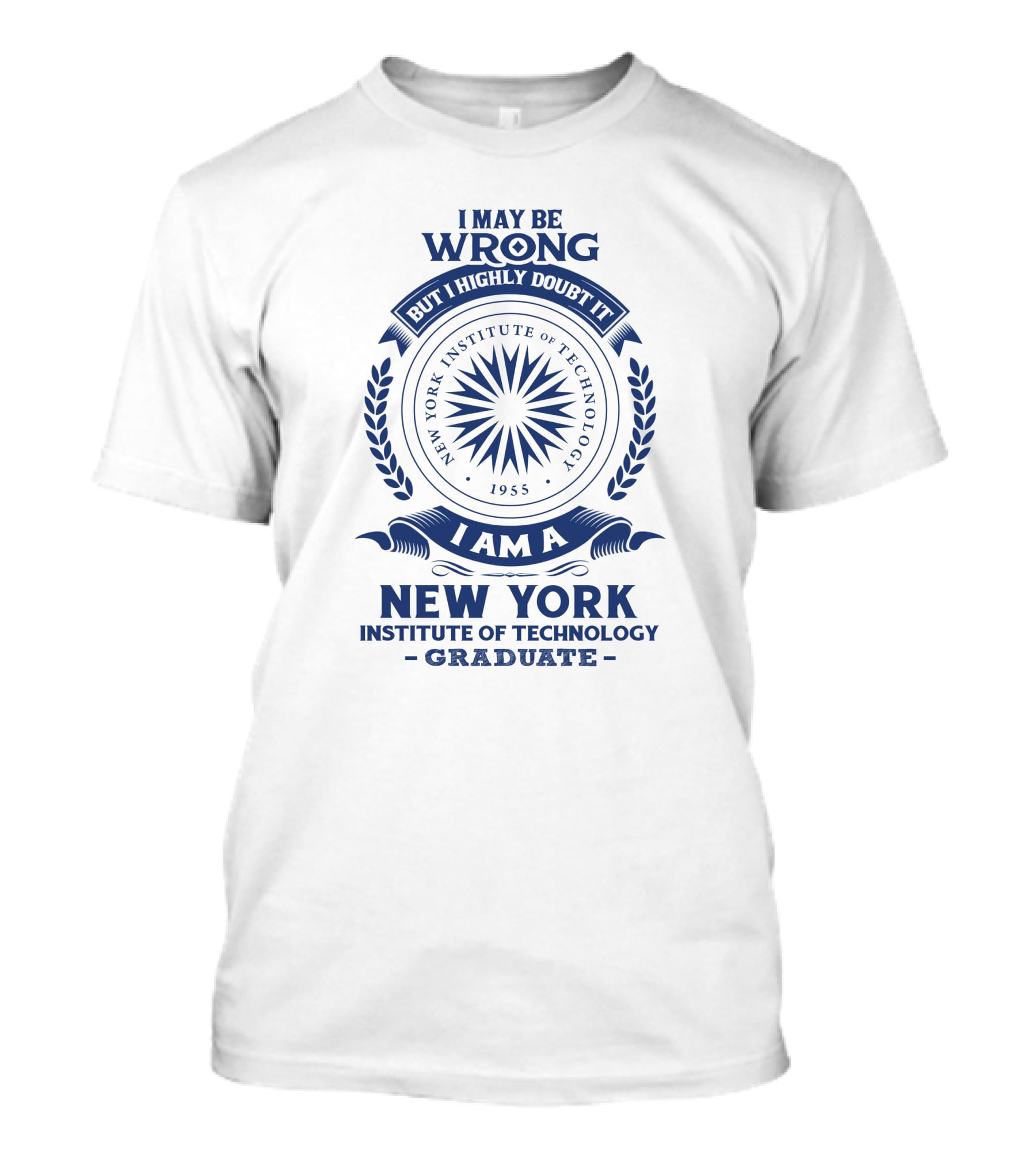 I May Be Wrong But I Highly Doubt It New York Institute Of Technology Graduate 1955 Emblem T-Shirt
