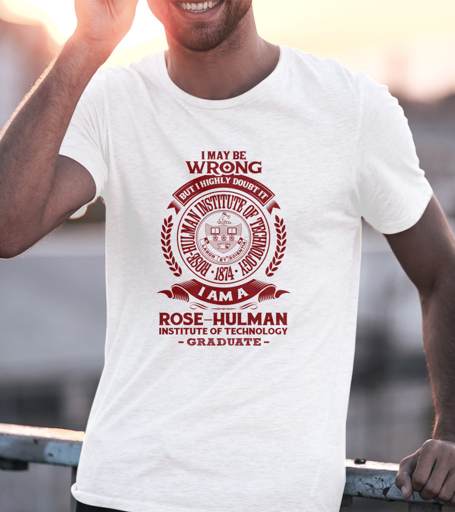 I May Be Wrong But I Highly Doubt It Rose-Hulman Institute Of Technology Graduate Emblem 1874 T-Shirt