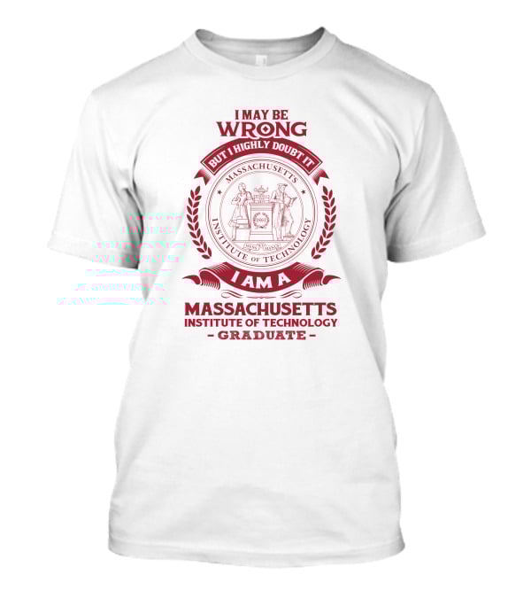 I May Be Wrong But I Highly Doubt It Massachusetts Institute Of Technology Graduate T-Shirt