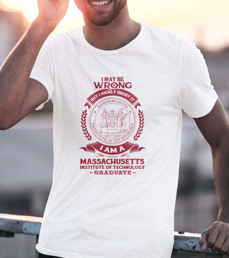 I May Be Wrong But I Highly Doubt It Massachusetts Institute Of Technology Graduate T-Shirt