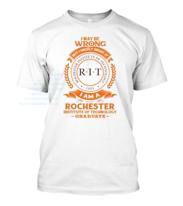 I May Be Wrong But I Highly Doubt It RIT Rochester Institute Of Technology Graduate 1829 T-Shirt