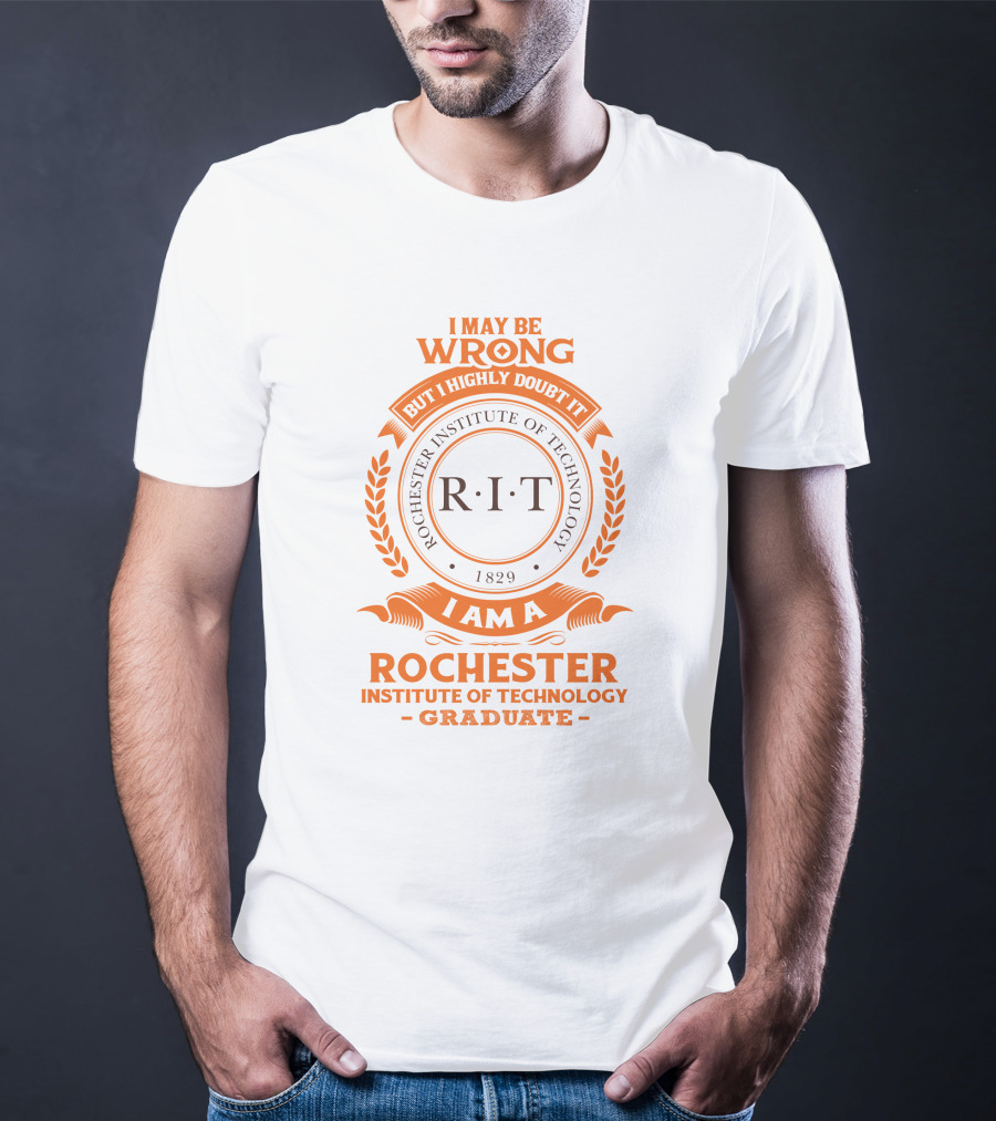 I May Be Wrong But I Highly Doubt It RIT Rochester Institute Of Technology Graduate 1829 T-Shirt