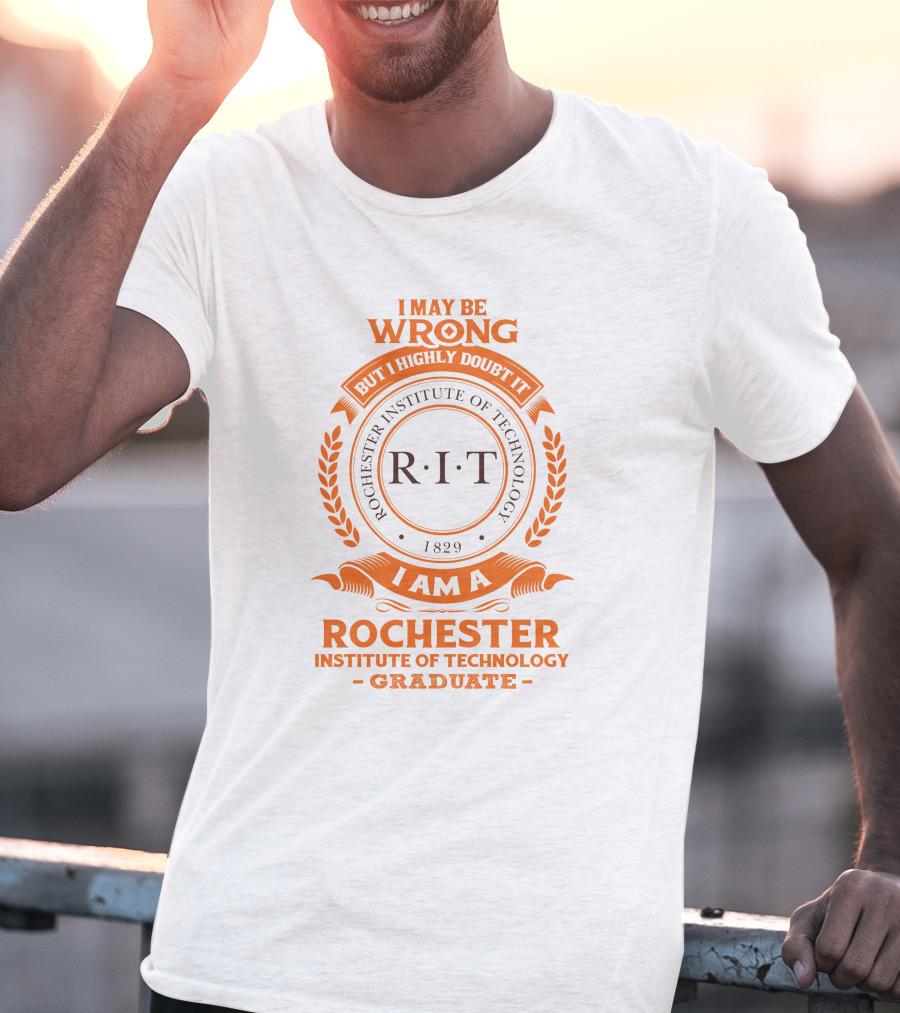 I May Be Wrong But I Highly Doubt It RIT Rochester Institute Of Technology Graduate 1829 T-Shirt