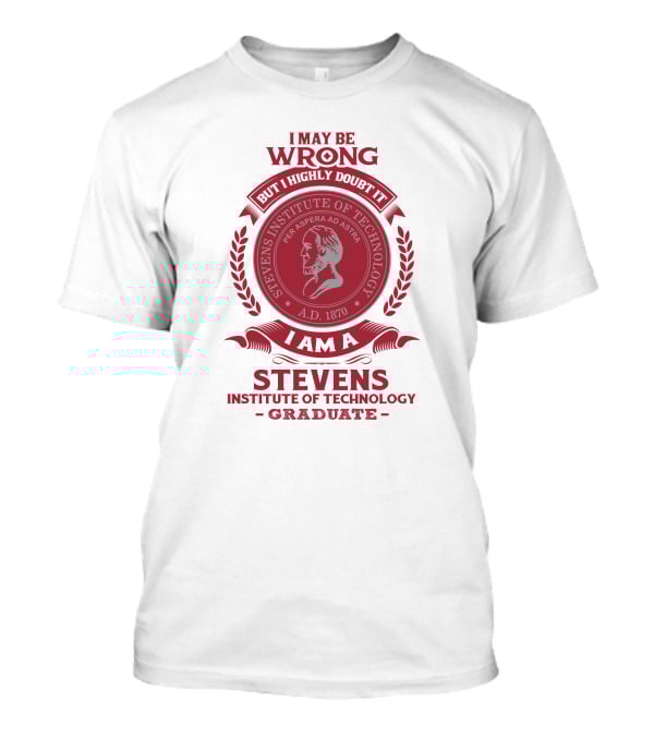 I May Be Wrong But I Highly Doubt It I Am A Stevens Institute Of Technology Graduate Per Aspera Ad Astra A.D. 1870 T-Shirt