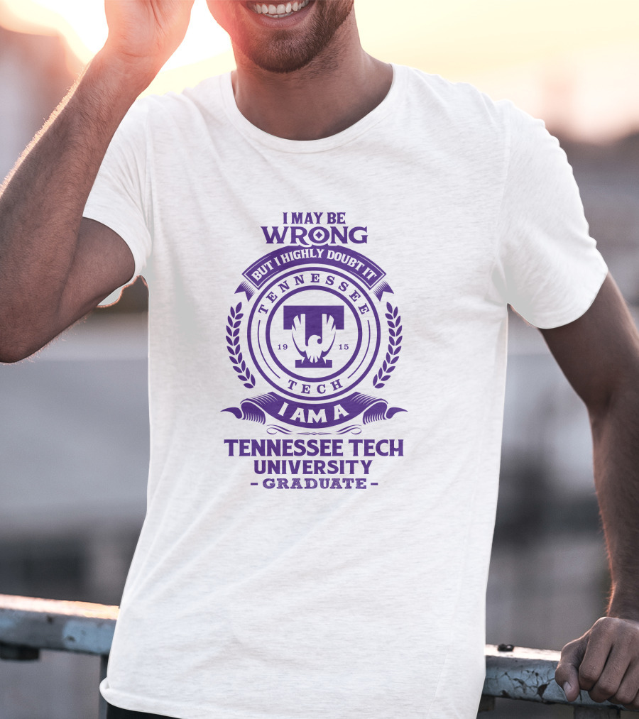 I May Be Wrong But I Highly Doubt It I Am A Tennessee Tech University Graduate T-Shirt
