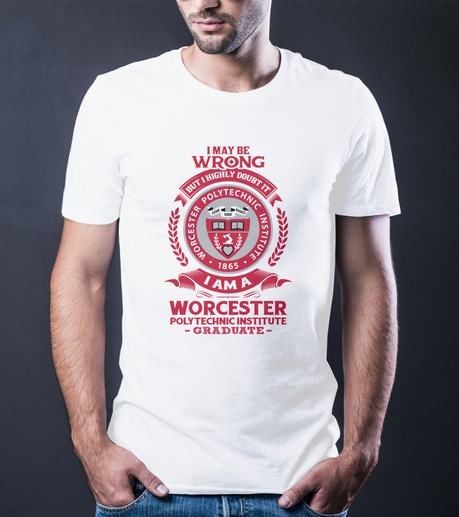 I May Be Wrong But I Highly Doubt It Worcester Polytechnic Institute Graduate Emblem 1865 T-Shirt