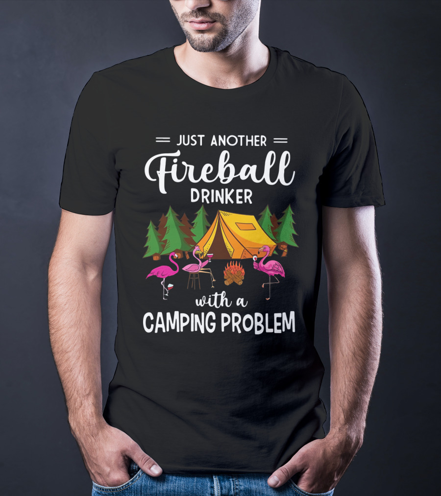 Just Another Fireball Drinker With A Camping Problem Flamingo Tent And Campfire Scene T-Shirt
