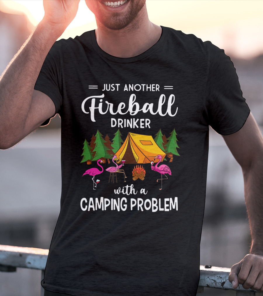 Just Another Fireball Drinker With A Camping Problem Flamingo Tent And Campfire Scene T-Shirt