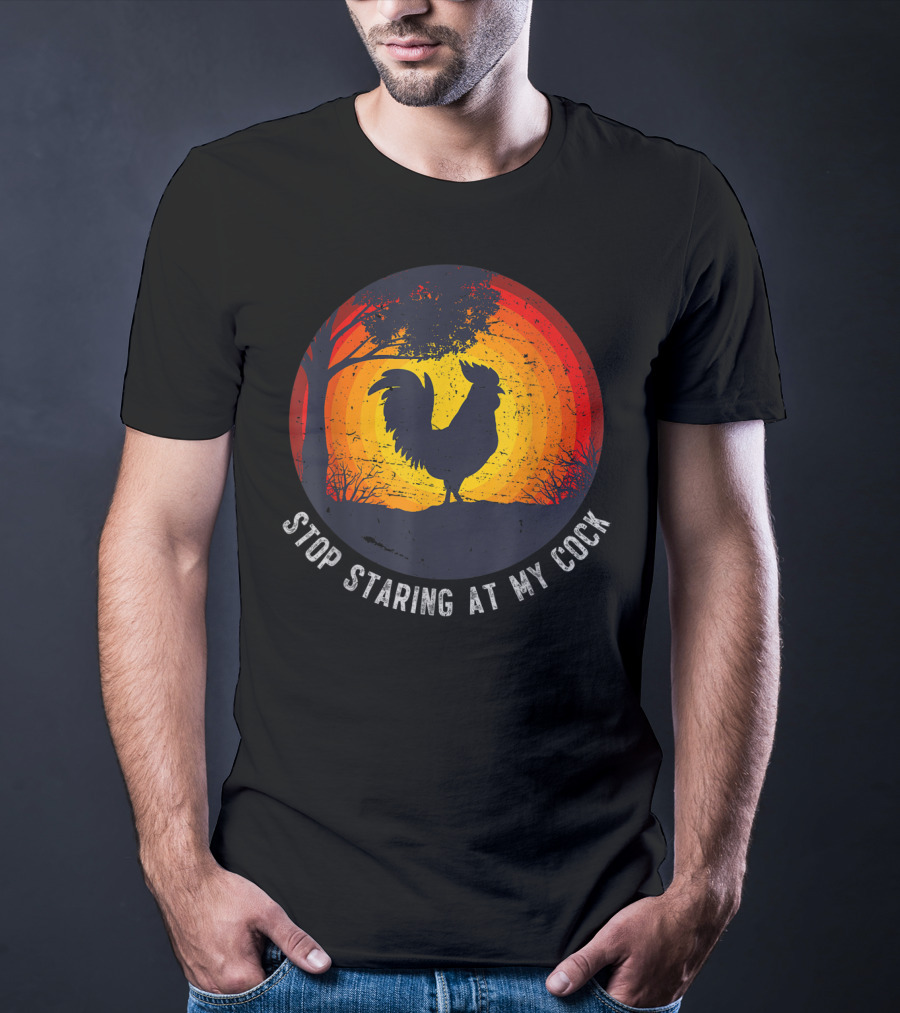 Stop Staring At My Cock Funny Farmer Chicken Farming Rooster T-Shirt