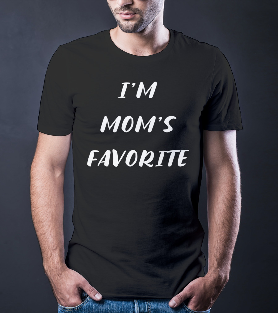 I'm Mom's Favorite Funny Sarcastic Humor Im Moms T-Shirt