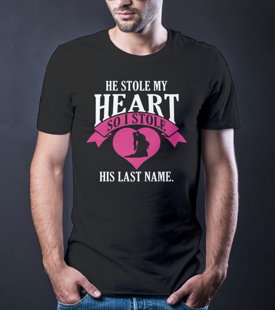 He Stole My Heart So I Stole His Last Name Funny Wedding Spouse Wife T-Shirt