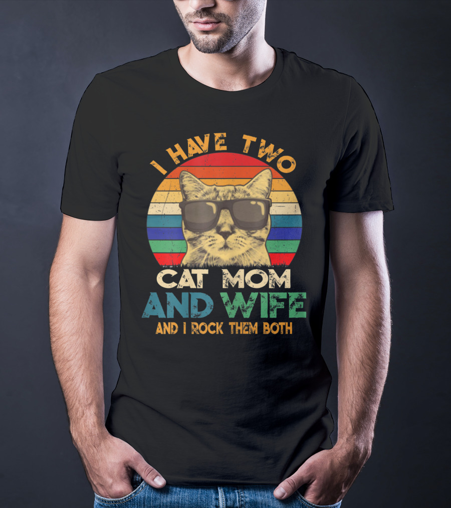 I Have Two Cat Mom And Wife And I Rock Them Both Retro Cat With Sunglasses T-Shirt