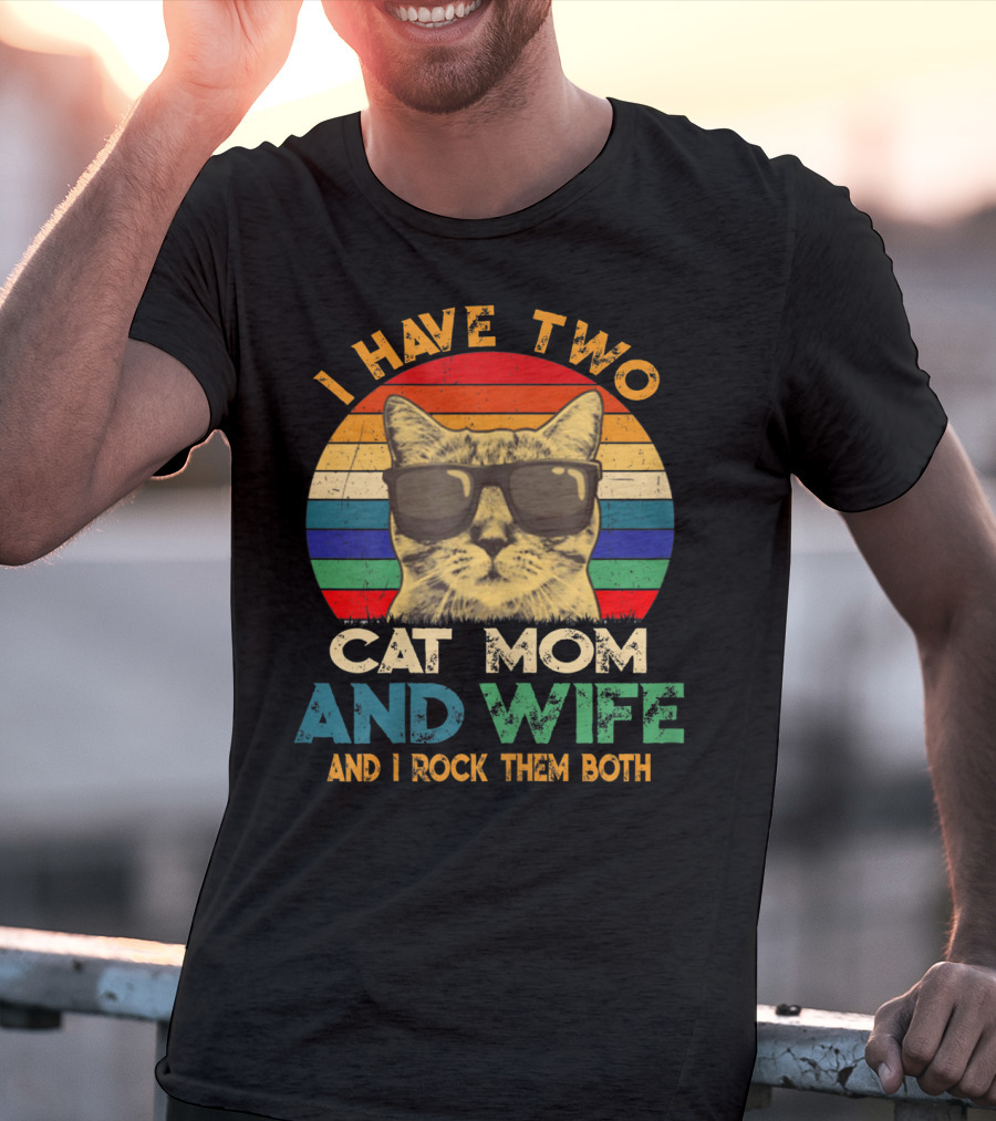 I Have Two Cat Mom And Wife And I Rock Them Both Retro Cat With Sunglasses T-Shirt