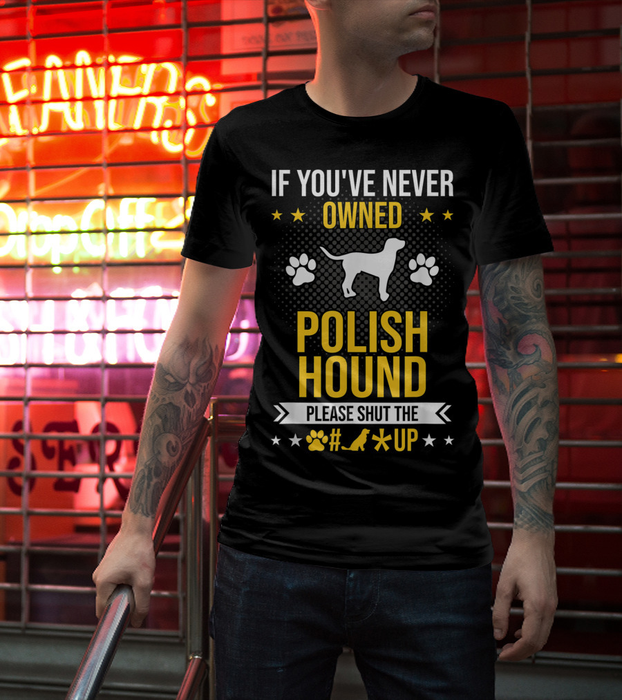 If You've Never Owned Polish Hound Please Shut The Up T-Shirt