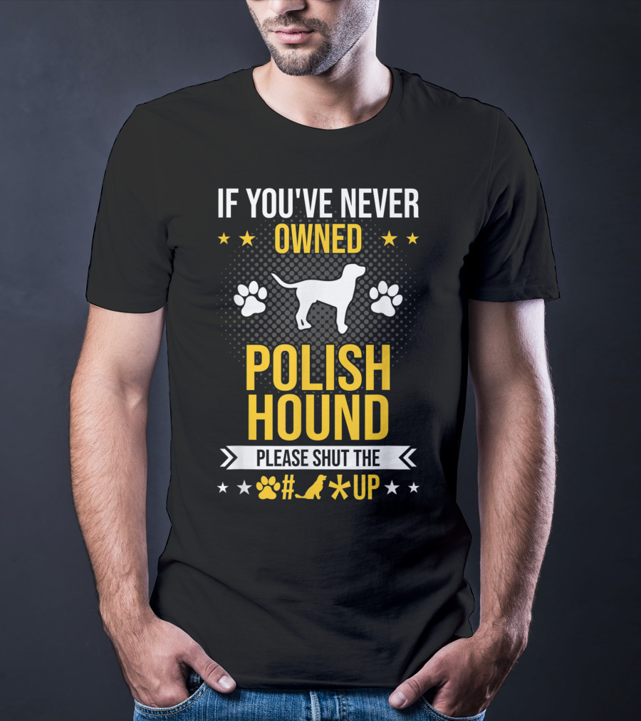 If You've Never Owned Polish Hound Please Shut The Up T-Shirt