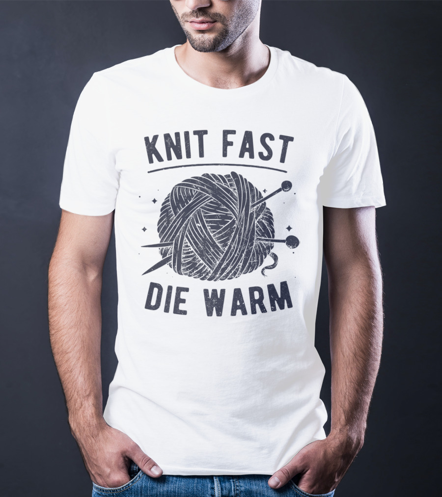 Knit Fast Die Warm Yarn Knitting Lover Enthusiast T-Shirt