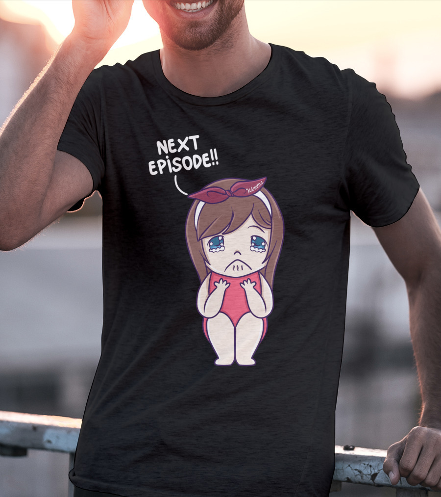 Next Episode Crying Kawaii Girl Kdrama Queen T-Shirt