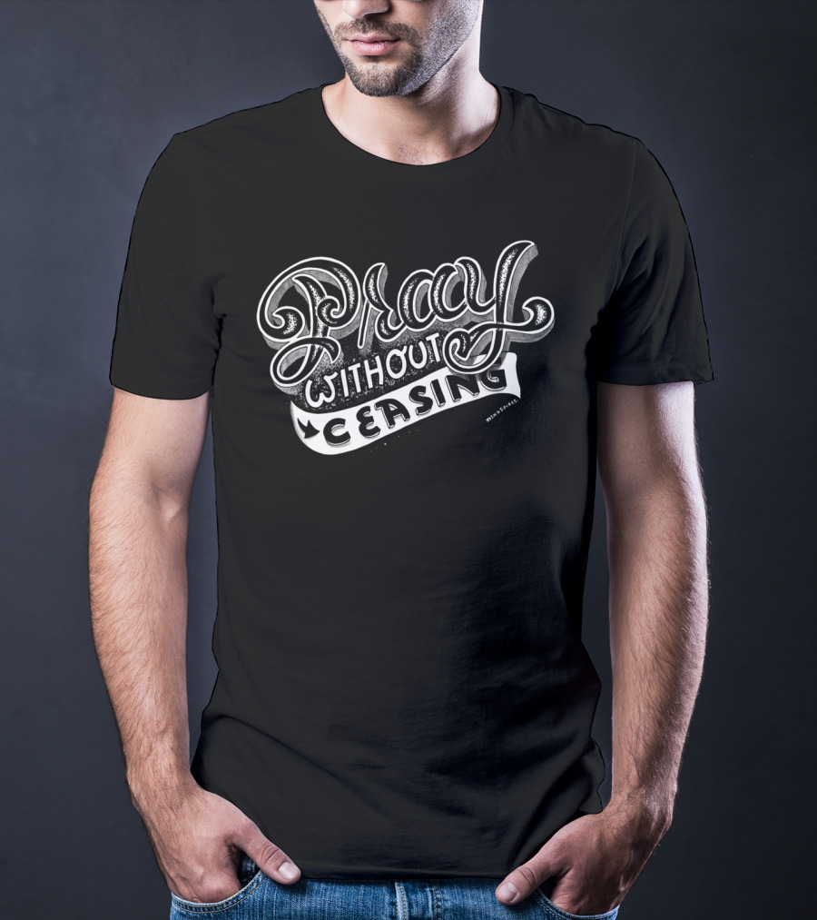 Pray Without Ceasing 1 Thessalonians 5:17 Christian Inspiration T-Shirt