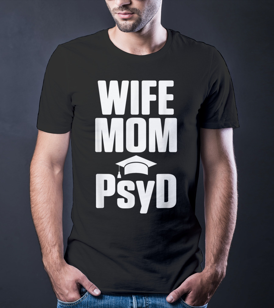 Wife Mom PsyD Doctor Of Psychology Doctorate T-Shirt