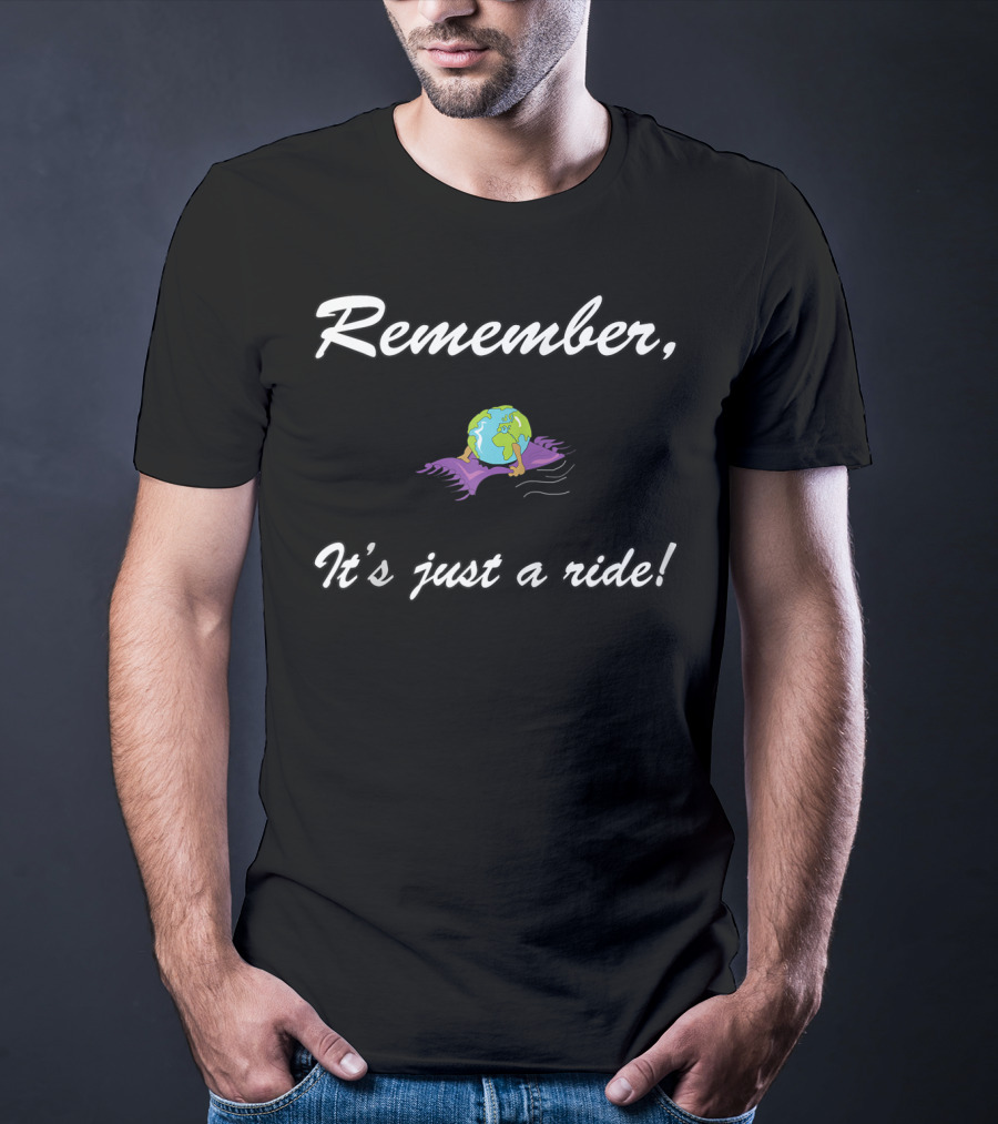 Remember It's Just A Ride Earth On Carpet T-Shirt
