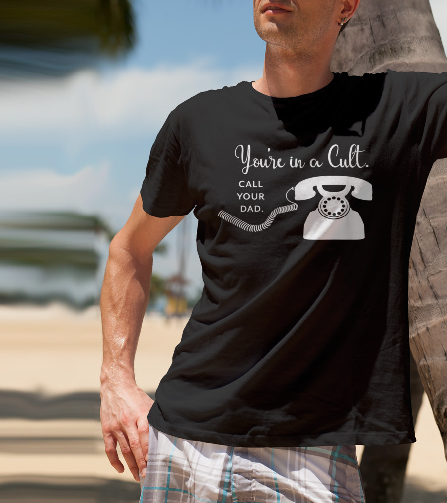 You're In A Cult Call Your Dad Retro Telephone T-Shirt
