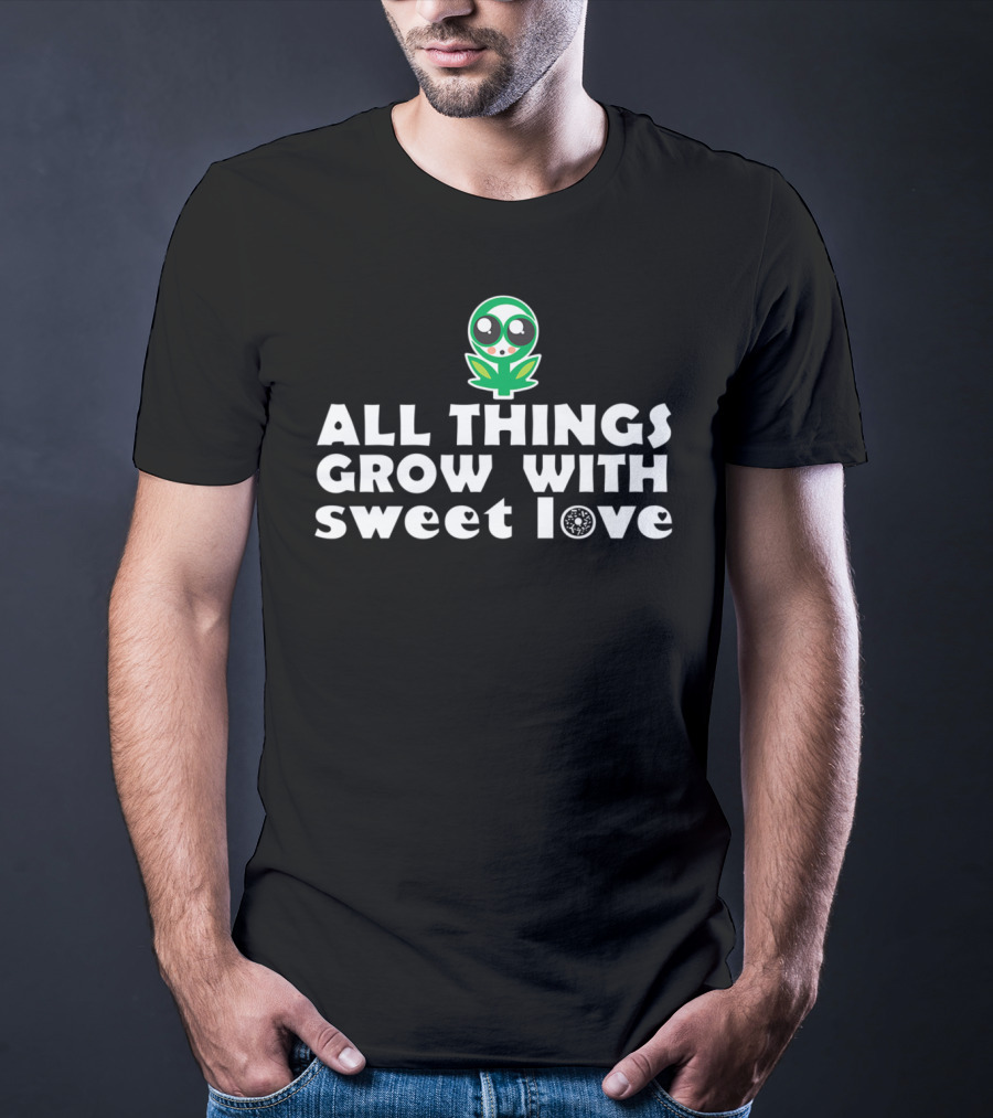 All Things Grow With Sweet Love Baby Flower Alien T-Shirt