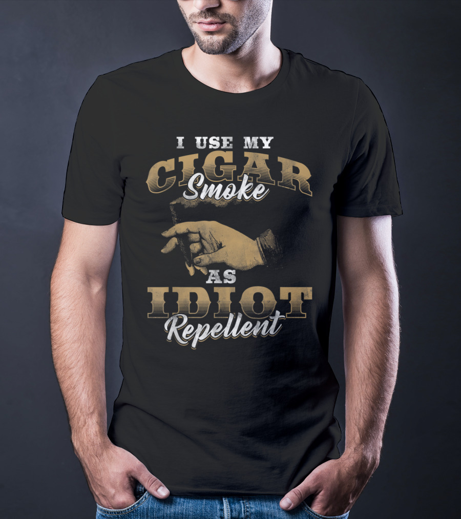 I Use My Cigar Smoke As Idiot Repellent T-Shirt