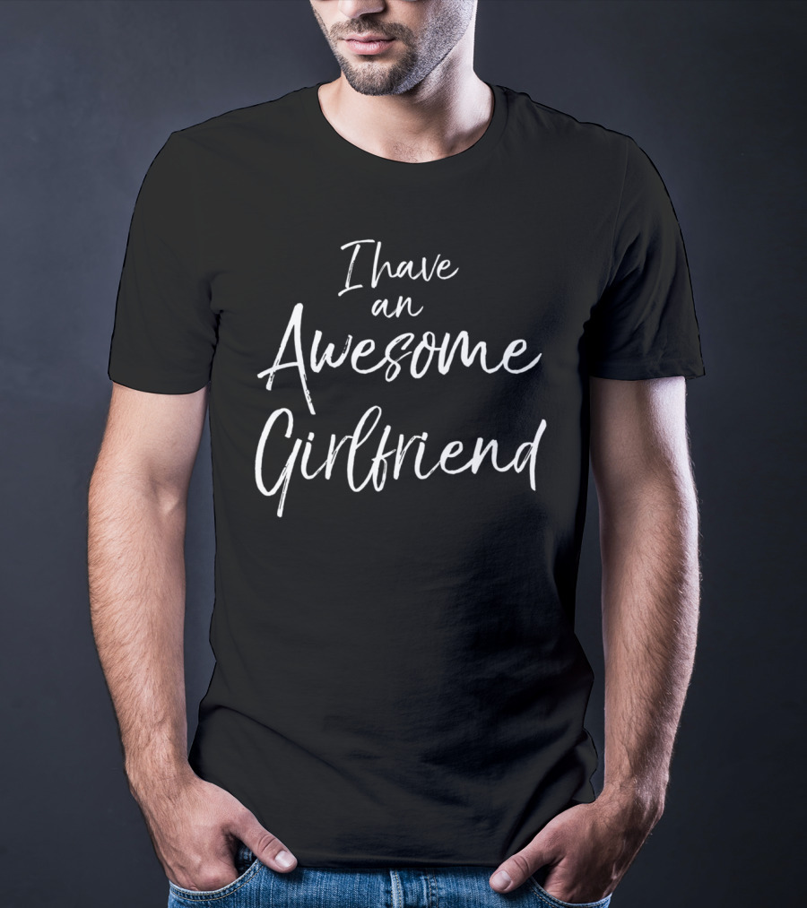 Cute Boyfriend I Have An Awesome Girlfriend T-Shirt