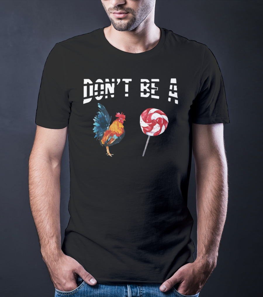 Don't Be A Chicken Lollipop Rooster Lover T-Shirt
